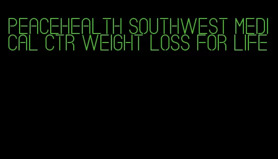 peacehealth southwest medical ctr weight loss for life
