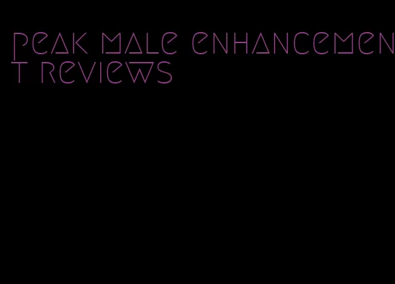 peak male enhancement reviews