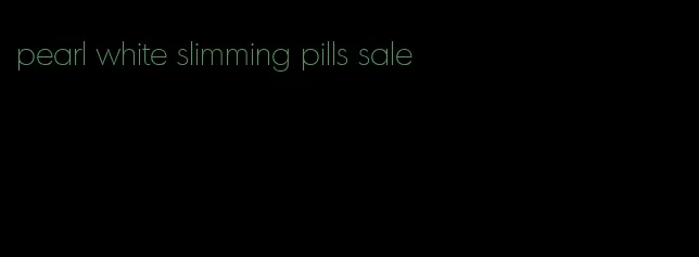 pearl white slimming pills sale