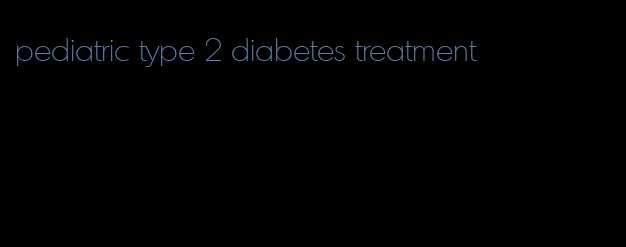 pediatric type 2 diabetes treatment