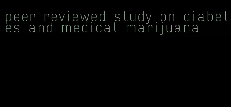 peer reviewed study on diabetes and medical marijuana