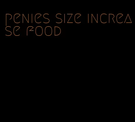 penies size increase food
