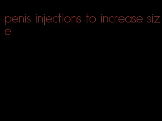 penis injections to increase size
