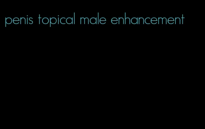 penis topical male enhancement