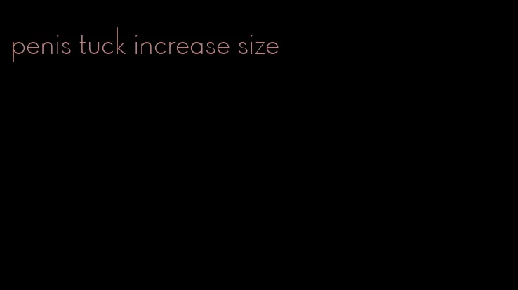 penis tuck increase size