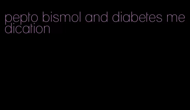 pepto bismol and diabetes medication