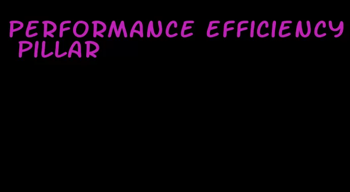 performance efficiency pillar
