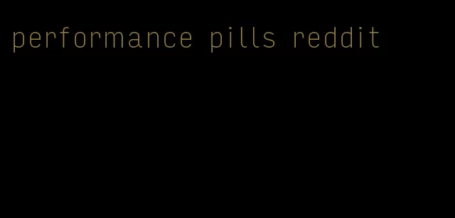 performance pills reddit