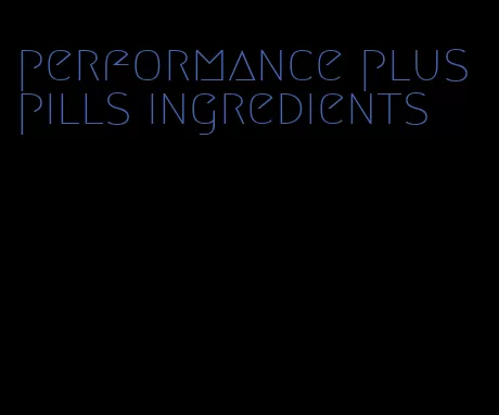 performance plus pills ingredients