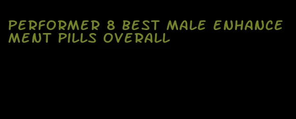 performer 8 best male enhancement pills overall