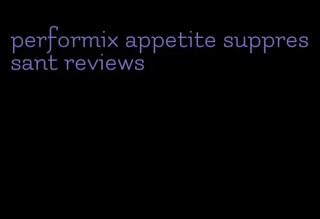 performix appetite suppressant reviews