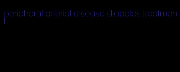 peripheral arterial disease diabetes treatment