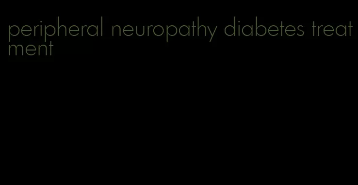 peripheral neuropathy diabetes treatment