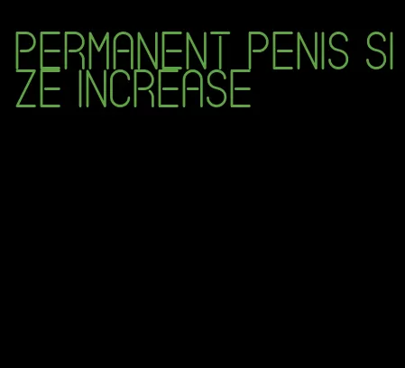 permanent penis size increase