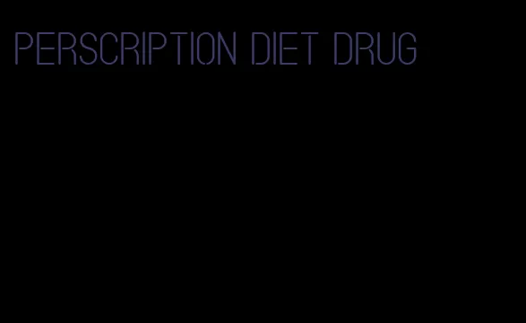 perscription diet drug
