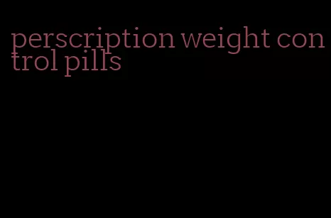perscription weight control pills