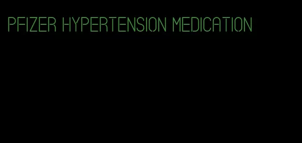 pfizer hypertension medication