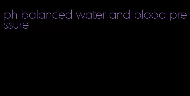 ph balanced water and blood pressure