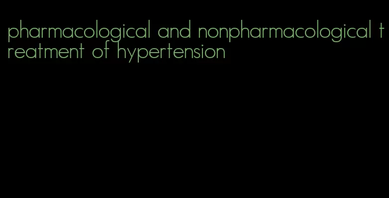 pharmacological and nonpharmacological treatment of hypertension