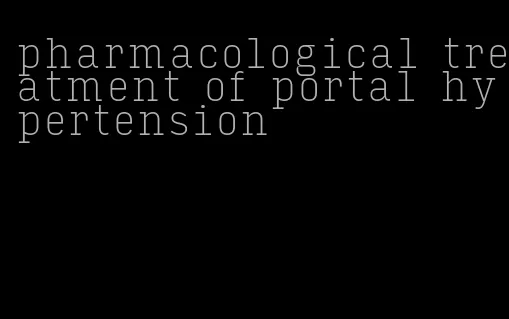 pharmacological treatment of portal hypertension