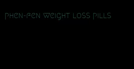 phen-fen weight loss pills