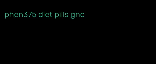 phen375 diet pills gnc