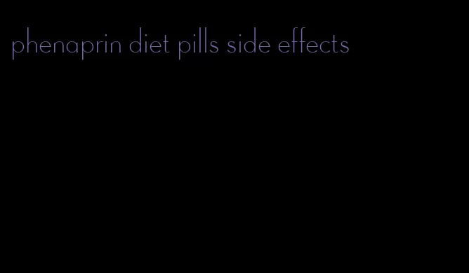 phenaprin diet pills side effects