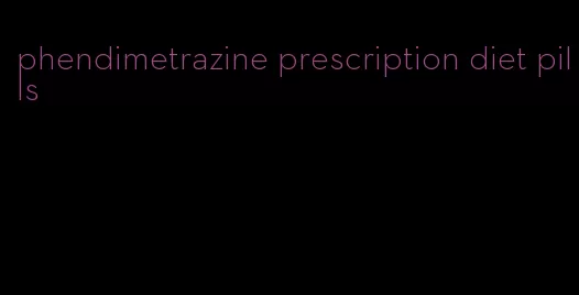 phendimetrazine prescription diet pills