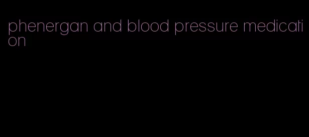 phenergan and blood pressure medication