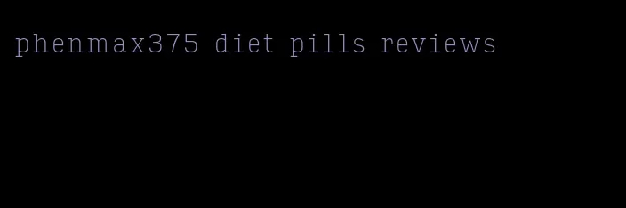 phenmax375 diet pills reviews