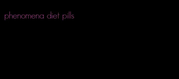 phenomena diet pills