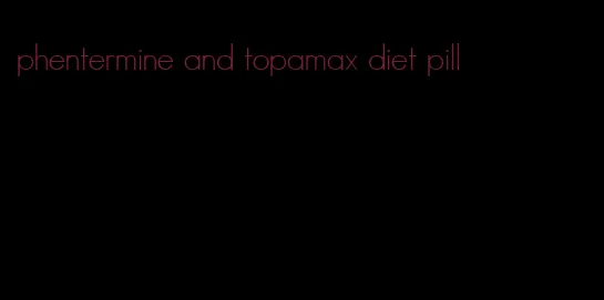 phentermine and topamax diet pill