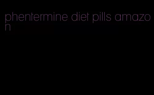 phentermine diet pills amazon