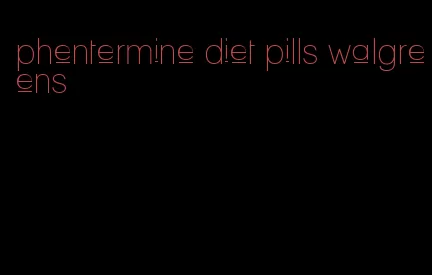 phentermine diet pills walgreens