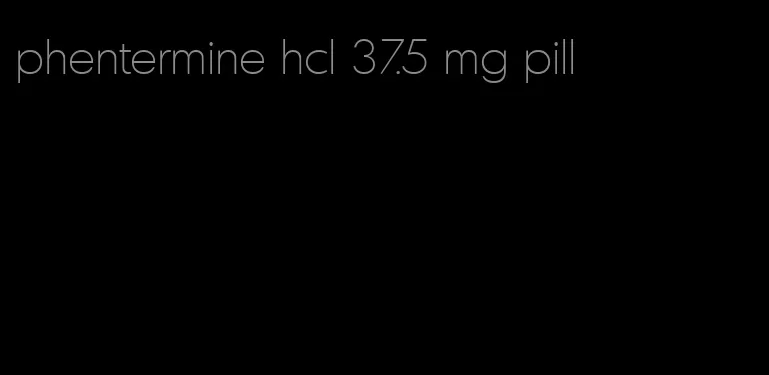 phentermine hcl 37.5 mg pill
