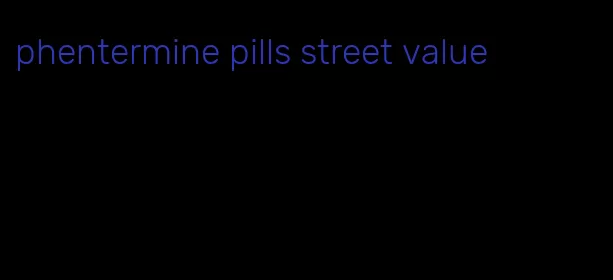 phentermine pills street value