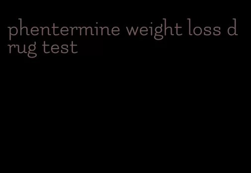 phentermine weight loss drug test