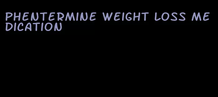 phentermine weight loss medication