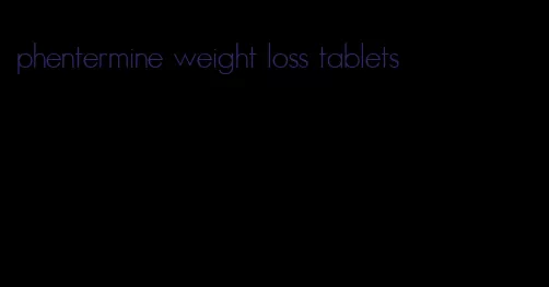 phentermine weight loss tablets