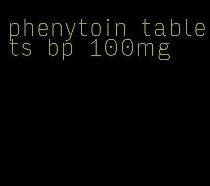 phenytoin tablets bp 100mg