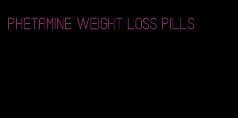 phetamine weight loss pills