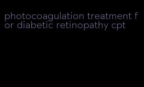 photocoagulation treatment for diabetic retinopathy cpt