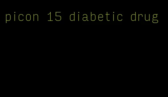 picon 15 diabetic drug