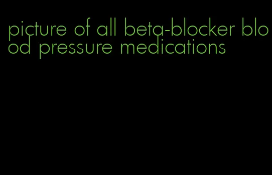 picture of all beta-blocker blood pressure medications