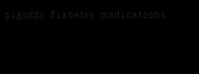 pigozzi diabetes medications