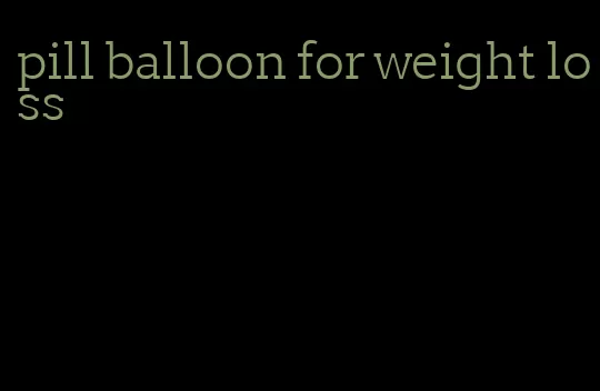 pill balloon for weight loss