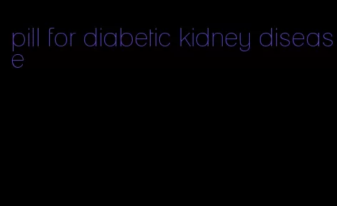 pill for diabetic kidney disease