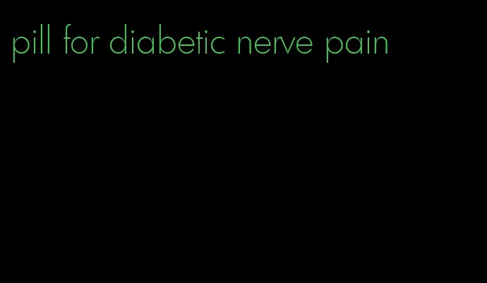 pill for diabetic nerve pain