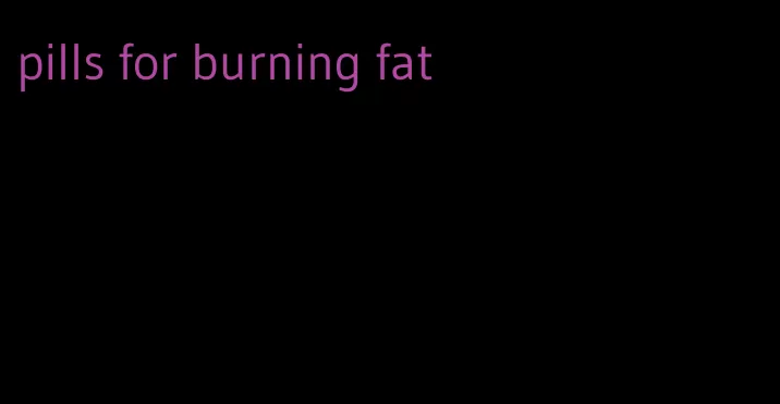 pills for burning fat