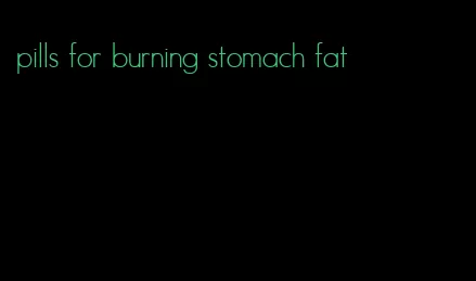 pills for burning stomach fat